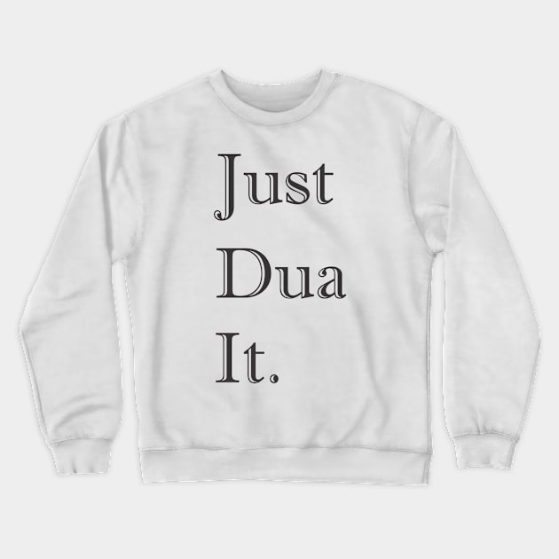 Just Dua It Crewneck Sweatshirt by ahmadzakiramadhan